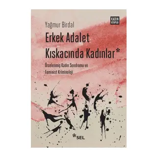 Erkek Adalet Kıskacında Kadınlar Örselenmiş Kadın Sendromu ve Feminist Kriminoloji