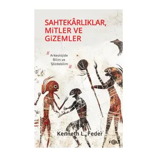 Sahtekarlıklar, Mitler ve Gizemler – Arkeolojide Bilim ve Sözdebilim