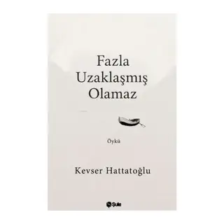 Fazla Uzaklaşmış Olamaz