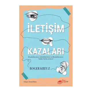 İletişim Kazaları – Duyduklarımızı, Gördüklerimizi ve Okuduklarımızı Neden Yanlış Anlarız?