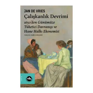 Çalışkanlık Devrimi - 1650’den Günümüze Tüketici Davranışı ve Hane Halkı Ekonomisi