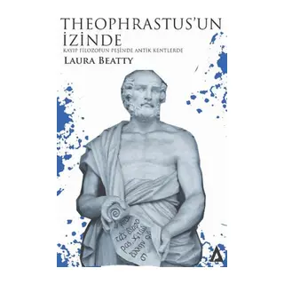 Theophrastus’un İzinde - Kayıp Filozofun Peşinde Antik Kentlerde