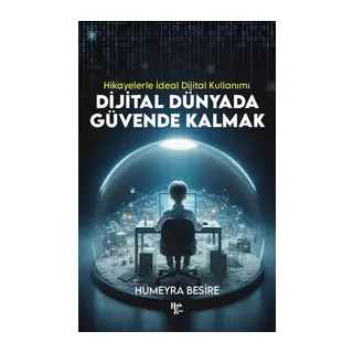 Dijital Dünyada Güvende Kalmak - Hikayelerle İdeal Dijital Kullanımı