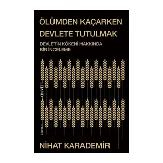 Ölümden Kaçarken Devlete Tutulmak Devletin Kökeni Hakkında Bir İnceleme