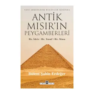 Antik Mısır’ın Peygamberleri Hz. İdris, Hz. Yusuf, Hz. Musa