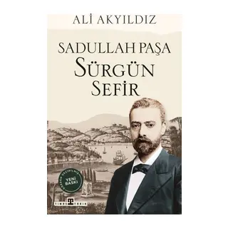 Sürgün Sefir Sadullah Paşa