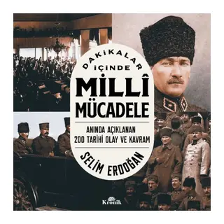 Dakikalar İçinde Milli Mücadele Anında Açıklanan 200 Tarihi Olay ve Kavram