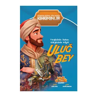 Yeryüzünün Sultanı Gökyüzünün Kâşifi Uluğ Bey