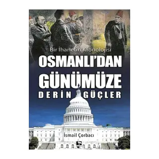 Osmanlı'dan Günümüze Derin Güçler - Bir İhanetin Kronolojisi
