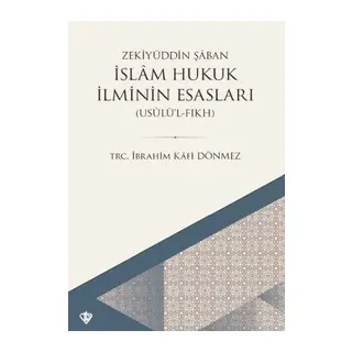 İslam Hukuk İlminin Esasları - Usûlü’l-Fıkh
