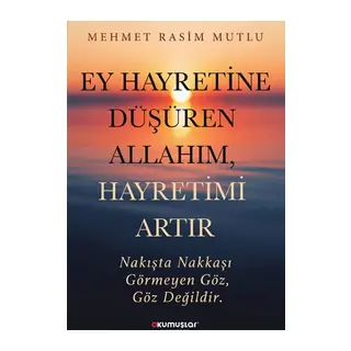 Ey Hayretine Düşüren Allah’ım, Hayretimi Artır
