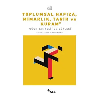 Toplumsal Hafıza, Mimarlık, Tarih ve Kuram - Uğur Tanyeli ile Söyleşi