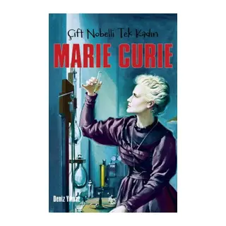 Marie Curie - Çift Nobelli Tek Kadın
