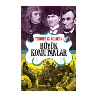 Tarihte İz Bırakan Büyük Komutanlar