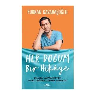 Her Doğum Bir Hikaye - Bilinçli Hamilelikten İdeal Doğuma Uzanan Yol