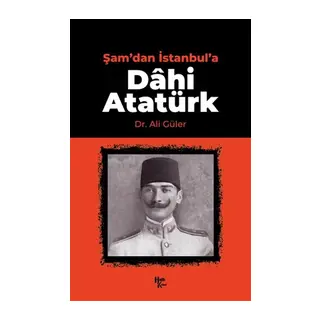 Şam'dan İstanbul'a Dahi Atatürk