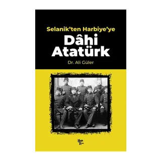 Selanik'ten Harbiye'ye Dahi Atatürk