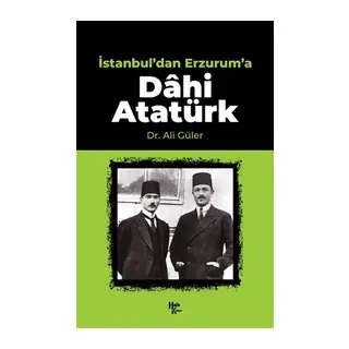 İstanbul'dan Erzurum'a Dahi Atatürk