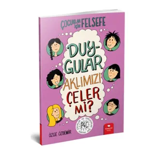 Duygular Aklımızı Çeler mi? - Çocuklar İçin Felsefe