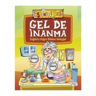 Gel De İnanma - Sağlıkta Doğru Bilinen Yanlışlar