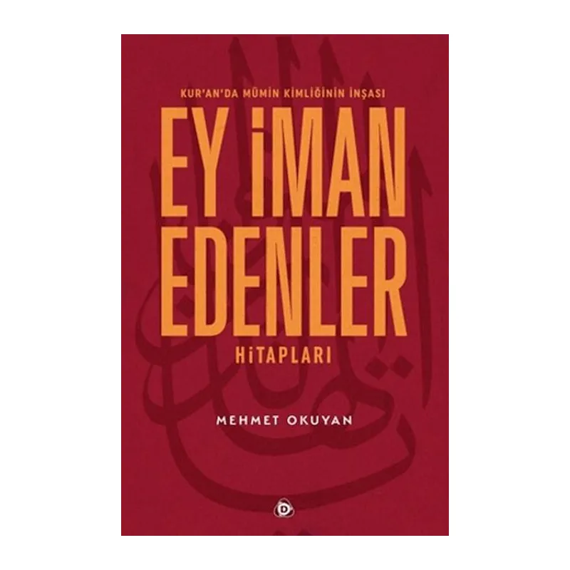 Kur'an'da Mümin Kimliğinin İnşası - Ey İman Edenler Hitapları