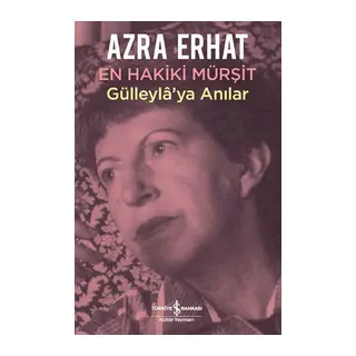 En Hakiki Murşit Gülleyla'ya Anılar