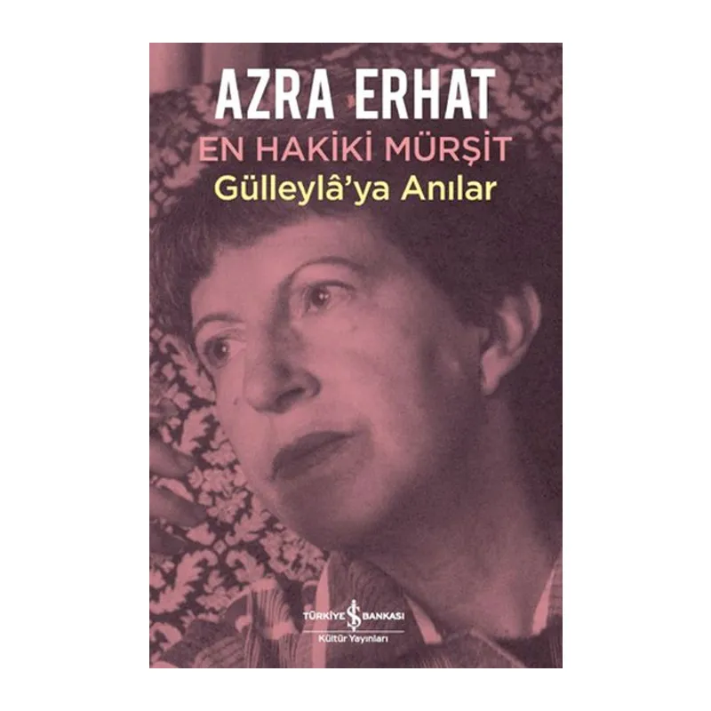En Hakiki Murşit Gülleyla'ya Anılar