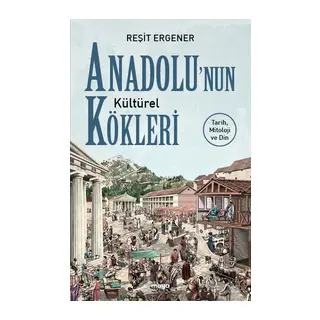 Anadolu’nun Kültürel Kökleri