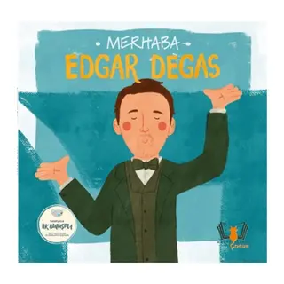 Merhaba Edgar Degas Sanatçıyla İlk Buluşma