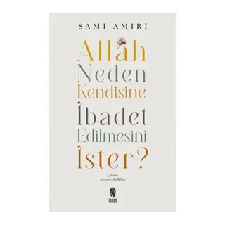 Allah Neden Kendisine İbadet Edilmesini İster?