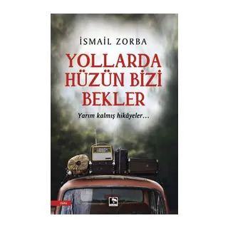 Yollarda Hüzün Bizi Bekler