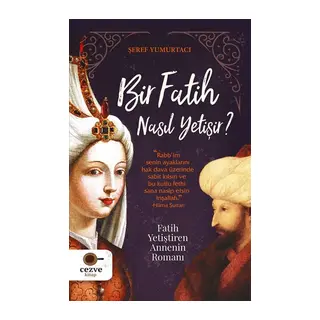 Bir Fatih Nasıl Yetişir? - Fatih Yetiştiren Annenin Romanı