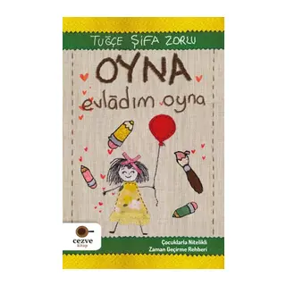 Oyna Evladım Oyna - Çocuklarla Nitelikli Zaman Geçirme Rehberi