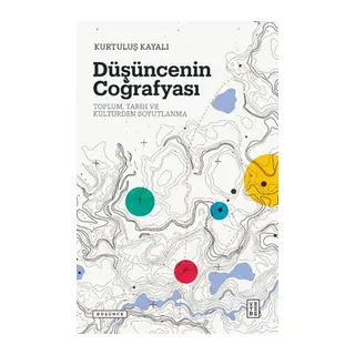 Düşüncenin Coğrafyası - Toplum, Tarih ve Kültürden Soyutlanma