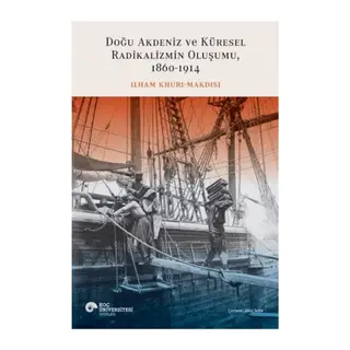 Doğu Akdeniz ve Küresel Radikalizmin Oluşumu (1860-1914)