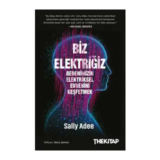 Biz Elektriğiz - Bedenimizin Elektriksel Evrenini Keşfetmek