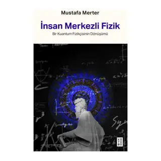 İnsan Merkezli Fizik Bir Kuantum Fizikçisinin Dönüşümü