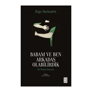Babam ve Ben Arkadaş Olabilirdik Bir Filistin Hatırası