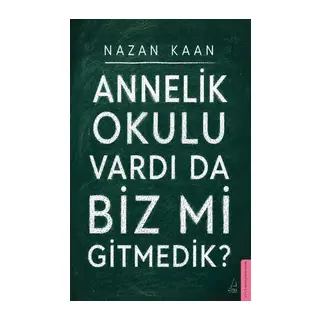 Annelik Okulu Vardı da Biz mi Gitmedik?