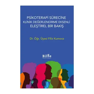Psikoterapi Sürecine Klinik Değerlendirme E	ksenli Eleştirel Bir Bakış