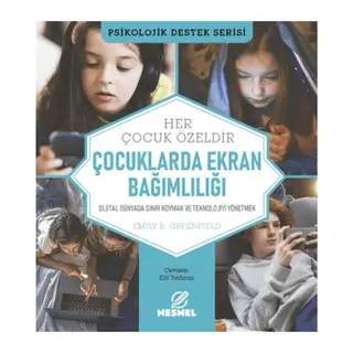 Çocuklarda Ekran Bağımlılığı - Dijital Dünyada Sınır Koymak ve Teknolojiyi Yönetmek