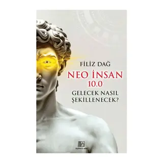 Neo İnsan 10.0 Gelecek Nasıl Şekillenecek?