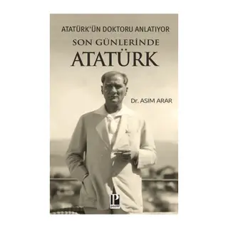 Atatürk’ün Doktoru Anlatıyor -Son Günlerinde Atatürk