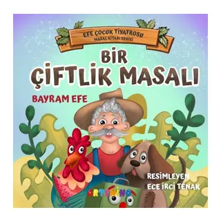Bir Çiftlik Masalı - Efe Çocuk Tiyatrosu Masal Kitabı Serisi
