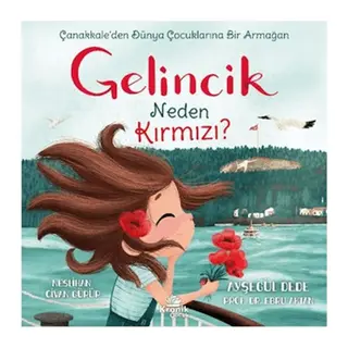 Gelincik Neden Kırmızı? Çanakkale'den Dünya Çocuklarına Bir Armağan