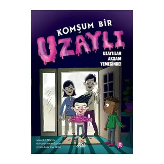 Komşum Bir Uzaylı Uzaylılar Akşam Yemeğinde!