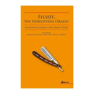 Felsefe, Sen Neredeysen Orada!