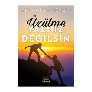 Üzülme Yalnız Değilsin