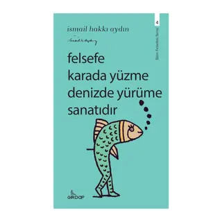Felsefe Karada Yüzme Denizde Yürüme Sanatıdır