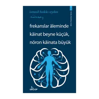 Frekanslar Aleminde Kâinat Beyne Küçük, Nöron Kâinata Büyük